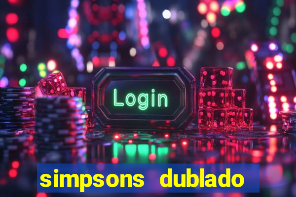 simpsons dublado assistir online